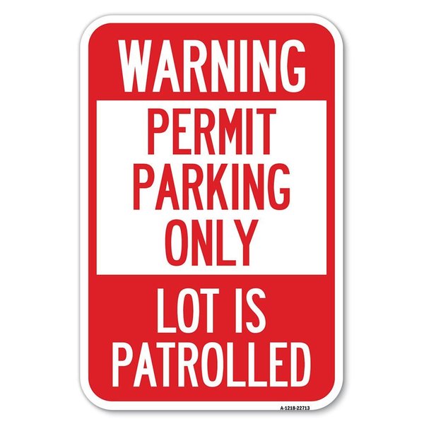 Signmission Warning Permit Parking Only Lot Is Patrolled Heavy-Gauge Aluminum Sign, 12" x 18", A-1218-22713 A-1218-22713